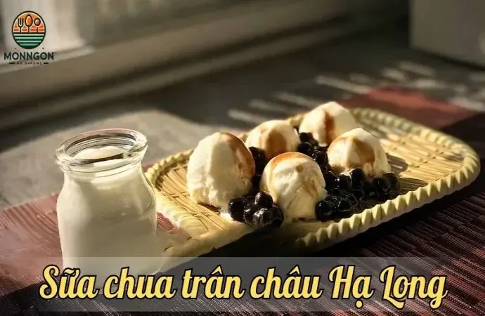 Sữa chua trân châu Hạ Long - Món ăn nhất định phải thử khi đến Quảng Ninh