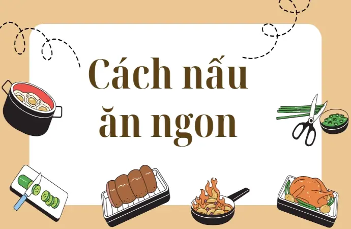Cách nấu ăn ngon giúp bạn tự tin trổ tài trước khách