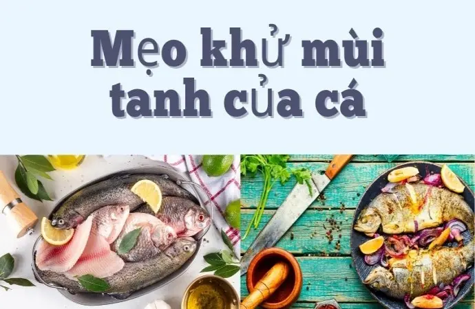 Mẹo khử mùi tanh của cá từ nguyên liệu sẵn có trong bếp