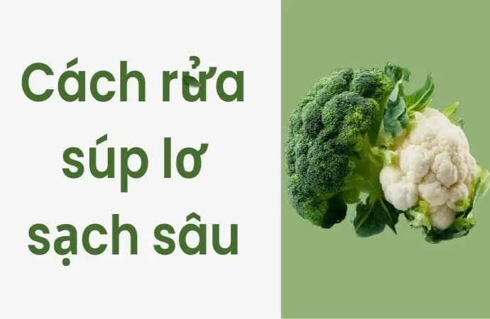 Cách rửa súp lơ sạch sâu đúng cách, nhiều người sai