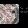 Mẹo hầm xương nhanh nhừ bí quyết đầu bếp truyền tai