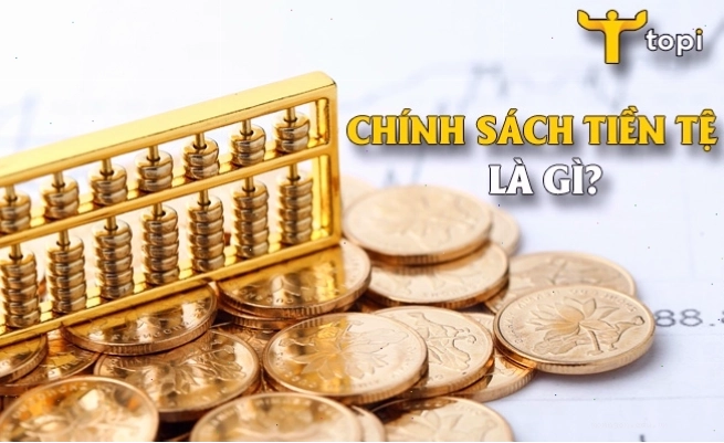 Tìm hiểu định nghĩa chính sách tiền tệ là gì và cách thức vận hành