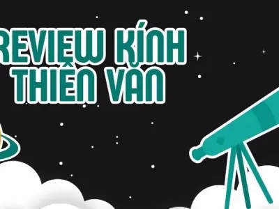 Review kính thiên văn - Top lựa chọn đáng đầu tư cho năm nay