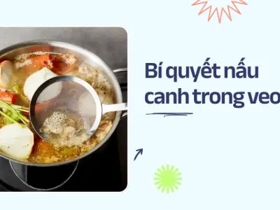 Bí quyết nấu canh ngọt, nước chuẩn như đầu bếp chuyên nghiệp
