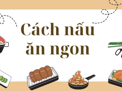 Cách nấu ăn ngon giúp bạn tự tin trổ tài trước khách