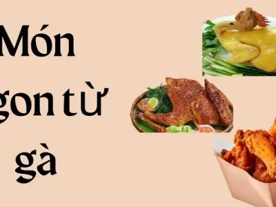 Món ngon từ gà giúp bữa cơm gia đình thêm phong phú