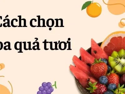Cách chọn hoa quả tươi tránh hàng ngâm hóa chất độc hại