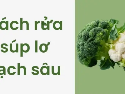Cách rửa súp lơ sạch sâu đúng cách, nhiều người sai