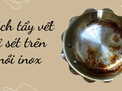 Cách tẩy vết rỉ sét trên nồi inox bằng mẹo đơn giản